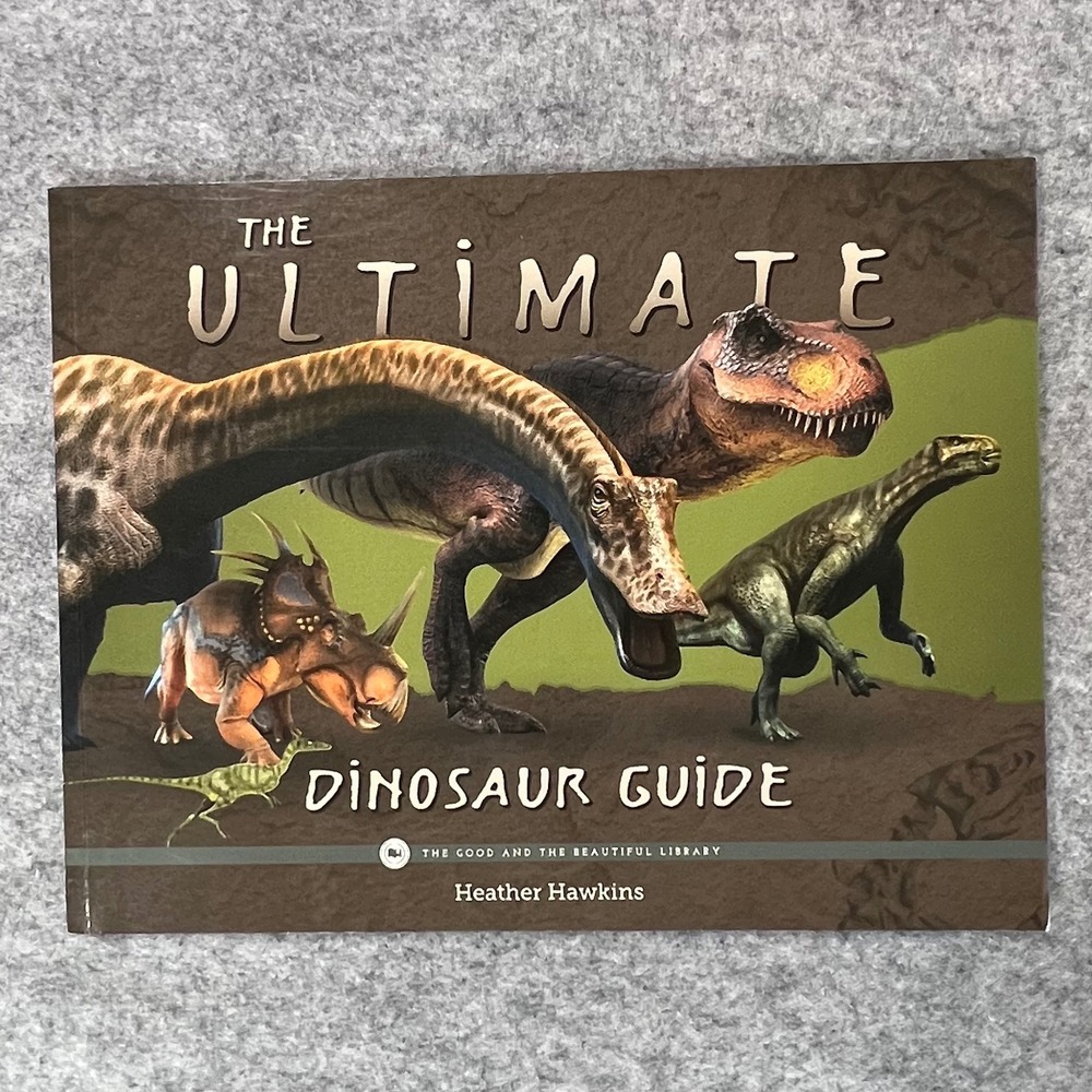 The Ultimate Dinosaur Guide Heather Hawkins Good and the Beautiful Library Book